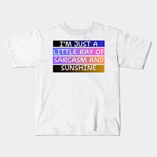 I'M JUST A LITTLE RAY OF SARCASM AND SUNSHINE Kids T-Shirt